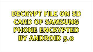 Decrypt file on SD card of Samsung phone encrypted by Android 5.0