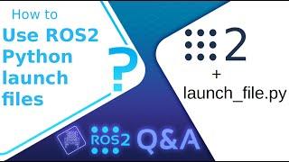 [ROS2 Q&A] 215 - How to Use ROS2 Python Launch Files