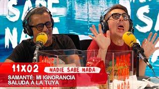 NADIE SABE NADA 11x02 | Samanté: Mi ignorancia saluda a la tuya