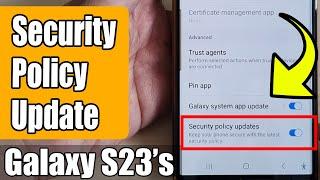 Galaxy S23's: How to Enable/Disable Security Policy Update