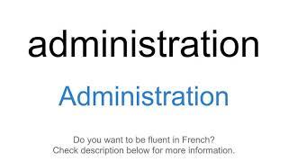 How to say "Administration" in French | administration