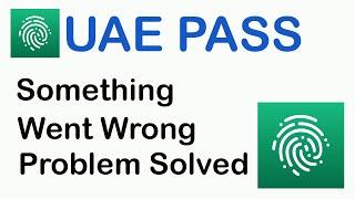 UAE Pass App Something App Went Wrong Please Try Again Later Error Problem Solve On Android