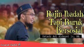 Rajin Ibadah Tapi Buruk Dalam Bersosial | Ustadz Adi Hidayat Lc MA