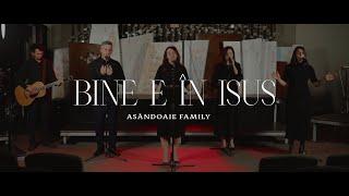 Bine e în Isus | Asăndoaie Family