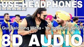 Gur Nalo Ishq Mitha (The YoYo Remake) (8D Audio) | Yo Yo Honey Singh | Malkit Singh The Golden Star