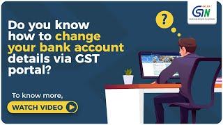 Want to Change Bank Account Details in GST via Taxpayer Portal? Know How...