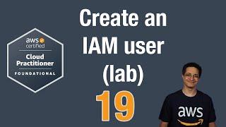 19 - Create an IAM user (lab) (AWS Certified Cloud Practitioner CLF02)