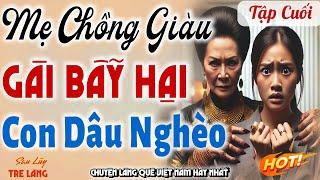 [Tập Cuối] Mẹ chồng giàu gài bẫy hãm hại con dâu nghèo nghẹt thở - Chuyện làng quê hay nhất