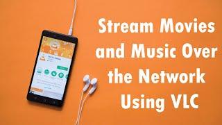 How to Stream Movies and Music Over the Network Using VLC in 2019