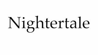 How to Pronounce Nightertale