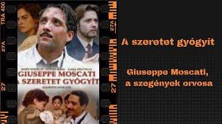 A szeretet gyógyít  -  Giuseppe Moscati, a szegények orvosa  -  Életrajzi film 1-2 rész