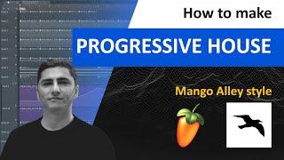 How to Make Progressive House Mango Alley style. FL Studio tutorial