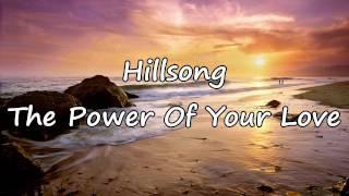 Hillsong - The Power Of Your Love [with lyrics]