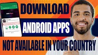 How to Download Android Apps Not Available in Your Country (2024)