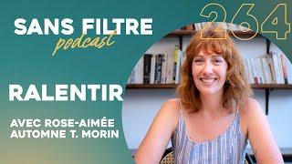 Sans Filtre #264 - Ralentir avec Rose-Aimée Automne T. Morin