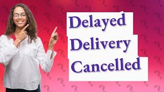 Can I cancel an order if delivery is delayed?