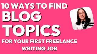 10 Ways to Find Blog Topic Ideas for Your First Writing Job | get the right blog ideas for clients