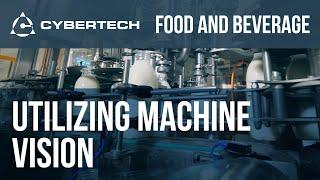 Cybertech - Food and Beverage - Utilizing Machine Vision