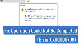 Fix Operation Could Not Be Completed (Error 0x00000709) Double Check The Printer Name and Make Sure
