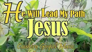 JESUS WILL LEAD MY PATH - Uplifting Country Gospel Music by lIfebreakthrough