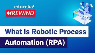 What is Robotic Process Automation (RPA) | | RPA Tutorial | RPA Training | Edureka Rewind - 4