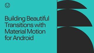 Building beautiful transitions with Material Motion for Android (Talk)