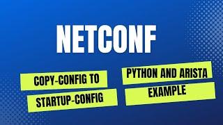 Python, Arista and NETCONF Save Running Config to Startup Configuration Example