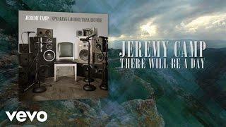 Jeremy Camp - There Will Be A Day (Lyric Video)