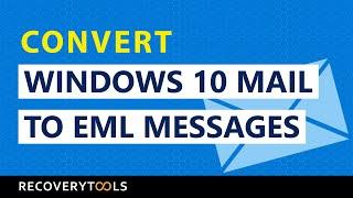 How to Convert Window 10 Mail to EML Messages ?