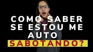 Como saber se estou me auto - sabotando?