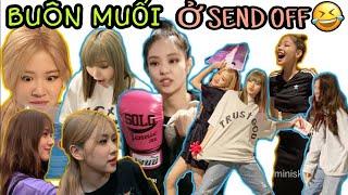 [Blackpink Funny Moments] || HẮC HƯỜNG BUÔN MUỐI Ở SEND OFF =))