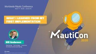 MautiCon 2020 - Bill Anderson - What I Learned From My First Implementation