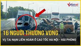 NÓNG: Tai nạn liên hoàn trên cao tốc Hà Nội - Hải Phòng khiến 16 người thương vong | Báo VietNamNet