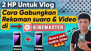 CARA MENGGABUNGKAN SUARA DAN VIDEO DI KINEMASTER | PAKAI 2 HP | JADI LEBIH JELAS SUARANYA.......!