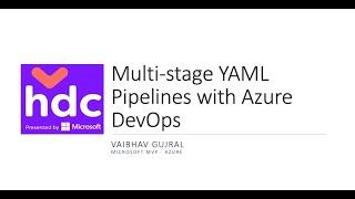 HDC'2020 - Multi stage Pipelines with YAML in Azure DevOps