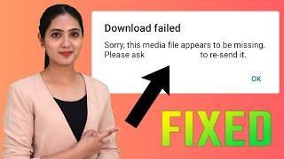 How To Fix Download Failed Error on WhatsApp | Fix Sorry, This Media File Appears To Be Missing
