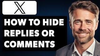 How to Hide Replies or Comments on Twitter/X (Full 2024 Guide)