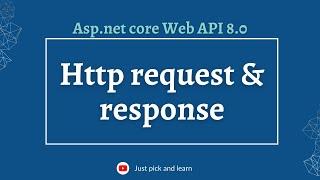 Http request and Http response in Asp.net Core Web API |   | Asp.net core Web API 8.0