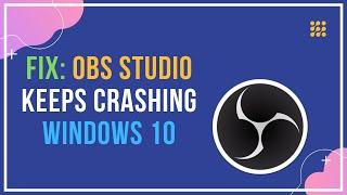 Fix: OBS Studio Keeps Crashing Windows 10