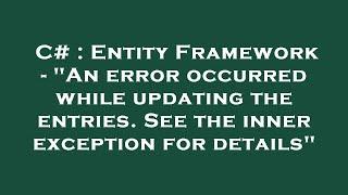 C# : Entity Framework - "An error occurred while updating the entries. See the inner exception for d