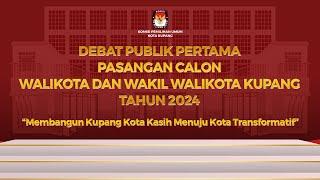 DEBAT PUBLIK PERTAMA PASANGAN CALON WALIKOTA DAN WAKIL WALIKOTA KUPANG