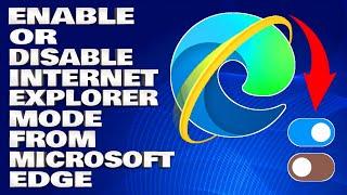 How To Enable or Disable Internet Explorer Mode From Microsoft Edge Browser [Guide]
