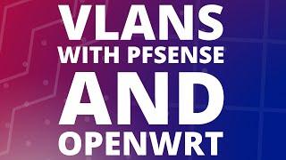 How to configure VLANS with pfsense and OpenWRT (outdated guide)
