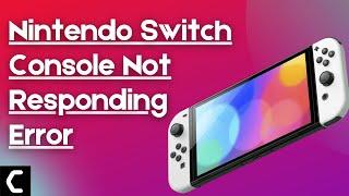 Nintendo Switch Console Not Responding Error? Best Guide [2022]