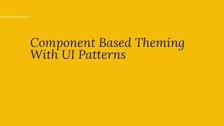 Component Based Theming With UI Patterns and Pattern Lab