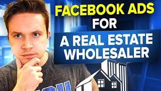 How I Run Facebook Ads For A Real Estate Wholesaler