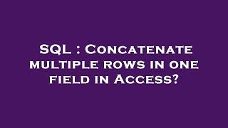 SQL : Concatenate multiple rows in one field in Access?