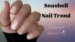 SEASHELL NAIL ART TREND | ARE THE ENGAGEMENTS RUMORS TRUE? 