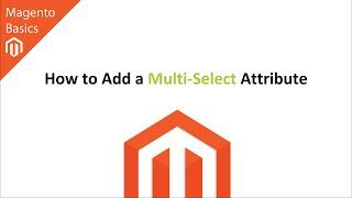 How to Add a Multi-Select Attribute in Magento