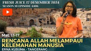 Rencana Allah Melampaui Kelemahan Manusia - Fresh Juice 17 Desember 2024 -  Erna Kusuma - Tangerang